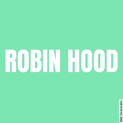 Robin Hood in Mannheim am 16.06.2024 – 17:00 Uhr