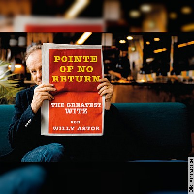 Willy Astor – Pointe of no Return – the greatest Witz von Willy Astor in Schwäbisch Hall am 31.03.2023 – 20:00 Uhr