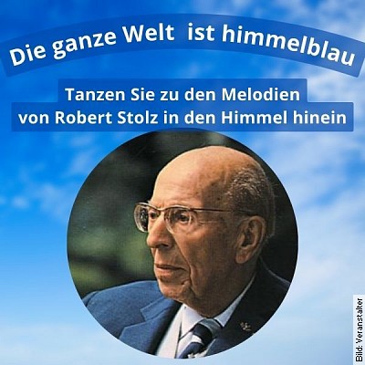 Die ganze Welt ist himmelblau – Tanzen Sie zu den Melodien von Robert Stolz in den Himmel hinein in Ramstein-Miesenbach am 19.03.2023 – 17:00 Uhr