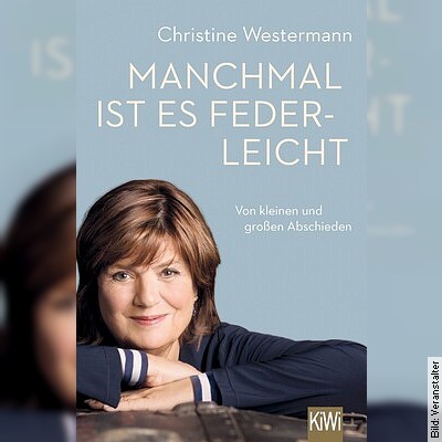 Lesung mit Christine Westermann: Manchmal ist es federleicht  – Von kleinen und großen Abschieden in Rhede am 28.03.2023 – 19:30 Uhr