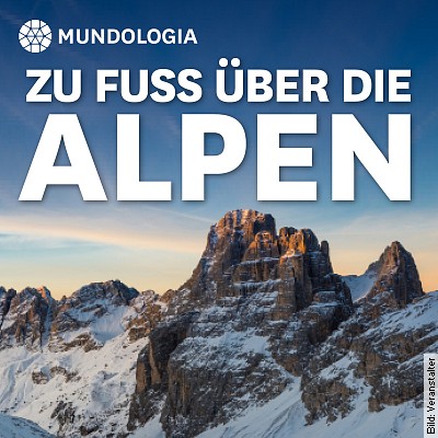 MUNDOLOGIA: Zu Fuß über die Alpen in Müllheim am 19.01.2023 – 19:30 Uhr