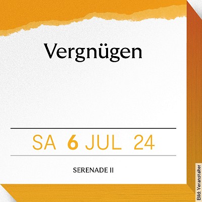 Serenade II – VERGNÜGEN in Speyer am 06.07.2024 – 19:30 Uhr