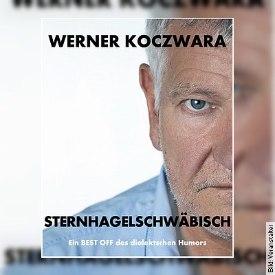 Werner Koczwara – Sternhagelschwäbisch in Schwäbisch Gmünd am 30.03.2024 – 20:00 Uhr