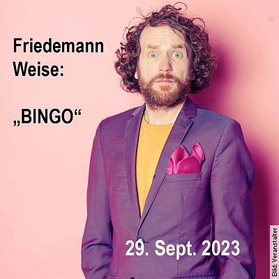 Friedemann Weise – BINGO – Kabarett in Rheinstetten am 29.09.2023 – 20:00 Uhr