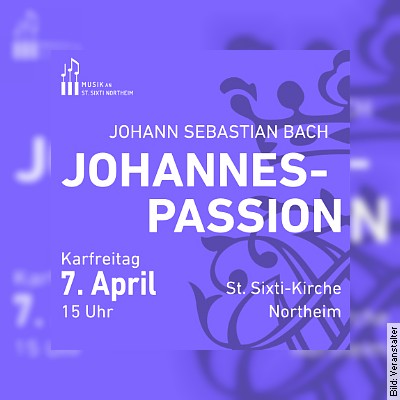 Johann Sebastian Bach – JOHANNES-PASSION – BWV 245 – Karfreitag 2023 – Der Leidensweg Jesu in Northeim am 07.04.2023 – 15:00 Uhr