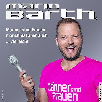 MARIO BARTH – Männer sind Frauen, manchmal aber auch … vielleicht in Köln am 14.05.2023 – 19:00 Uhr