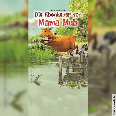 Die Abenteuer von Mama Muh – Nach den Geschichten von Jujja & Tomas Wieslander in Gunzenhausen  am 24.04.2024 – 15:00 Uhr