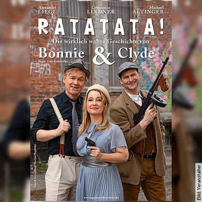 RATATATA! – Die wirklich wahre Geschichte von Bonnie & Clyde – von und mit Constanze Lindner, Michael Altinger und Alexander Liegl in Mühldorf am Inn am 20.01.2023 – 20:00 Uhr