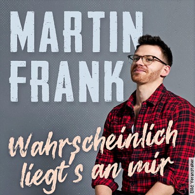 Martin Frank – Wahrscheinlich liegts an mir in Dillingen am 16.10.2024 – 20:00 Uhr