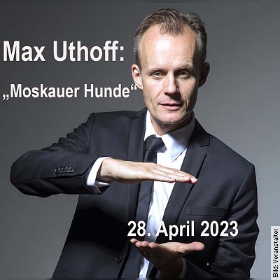 Max Uthoff – Moskauer Hunde -Kabarett in Rheinstetten am 28.04.2023 – 20:00 Uhr