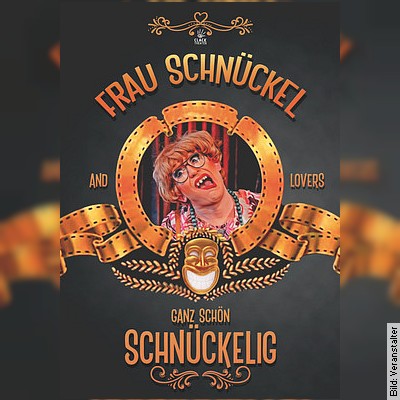 Ganz schön schnückelig  Die große Frau Schnückel – Show in Lutherstadt Wittenberg am 27.01.2023 – 19:30 Uhr