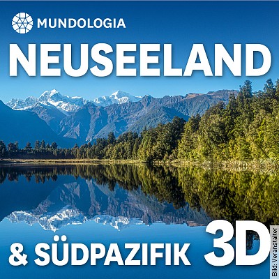 MUNDOLOGIA: Neuseeland 3D in Freiburg – Betzenhausen am 12.02.2023 – 18:00 Uhr