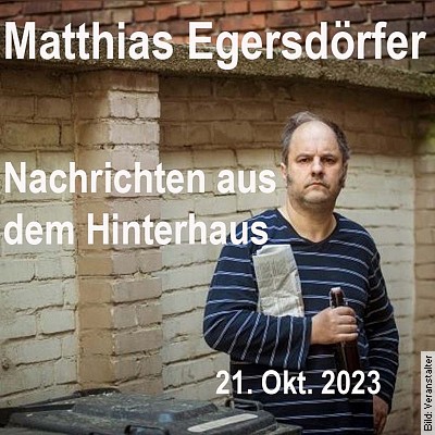 Matthias Egersdörfer – Nachrichten aus dem Hinterhaus – Kabarett in Rheinstetten am 21.10.2023 – 20:00 Uhr