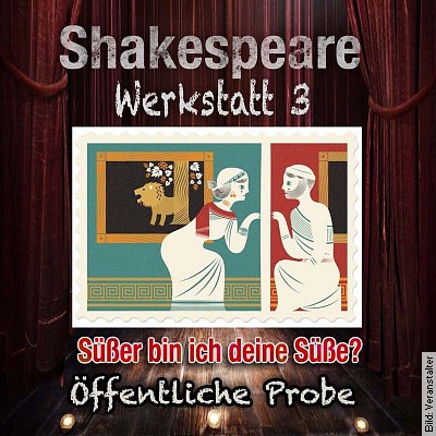 Shakespeare-Werkstatt – Süßer bin ich deine Süße in Riedstadt am 31.03.2023 – 19:30 Uhr