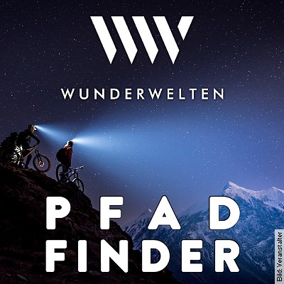 WunderWelten: Pfad Finder in Weingarten  am 09.03.2023 – 19:30 Uhr
