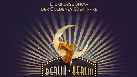 BERLIN BERLIN - Die große Show der Goldenen 20er Jahre