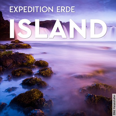 EXPEDITION ERDE - Island - Im Rausch der Sinne in Ludwigsburg