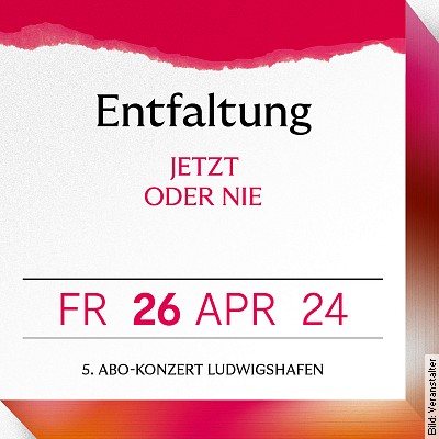 5. Abo-Konzert Ludwigshafen  ENTFALTUNG in Ludwigshafen am Rhein am 26.04.2024 – 19:30 Uhr