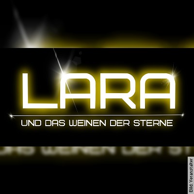 LARA und das Weinen der Sterne – Lara und das Weinen der Sterne in Cottbus am 18.03.2023 – 15:00 Uhr