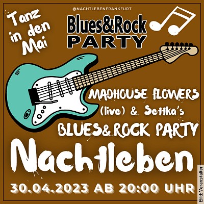 TANZ IN DEN MAI – mit MADHOUSE FLOWERS (live) & SETTKAS BLUES & ROCK PARTY (DJ) in Frankfurt am 30.04.2024 – 20:00 Uhr