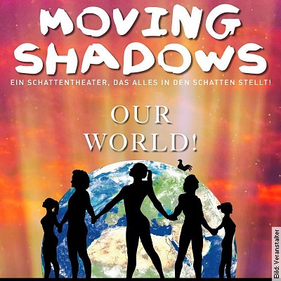 Moving Shadows – Ein Schattentheater, das alles in den Schatten stellt – Our World! in Arnsberg am 27.04.2024 – 20:00 Uhr