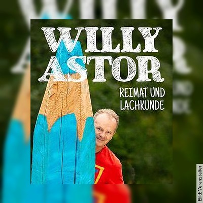 Willy Astor – Reimat und Lachkunde  Prädikat Wortvoll in Nördlingen am 09.05.2024 – 20:00 Uhr