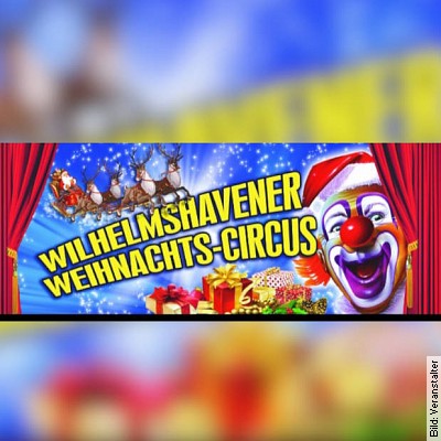 3. Wilhelmshavener Weihnachtscircus am 24.12.2022 – 14:00 Uhr