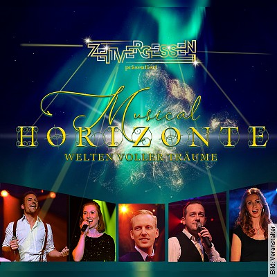 Welten voller Träume – Zeitvergessen präsentiert – Musical Horizonte in Oberhausen am 17.02.2023 – 20:00 Uhr