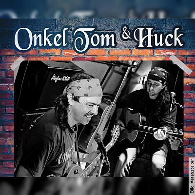 Onkel Tom & Huck – Live Musik Abend – Onkel Tom & Huck – Live Musik Abend in Otterndorf am 15.04.2023 – 19:30 Uhr