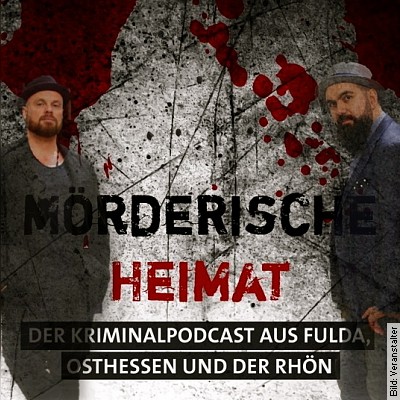 Mörderische Heimat - Die Liveshow zum Erfolgspodcast