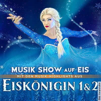 Eiskönigin 1 & 2 - Musik Show auf Eis in Duisburg am 01.02.2024 - 19:00 Uhr