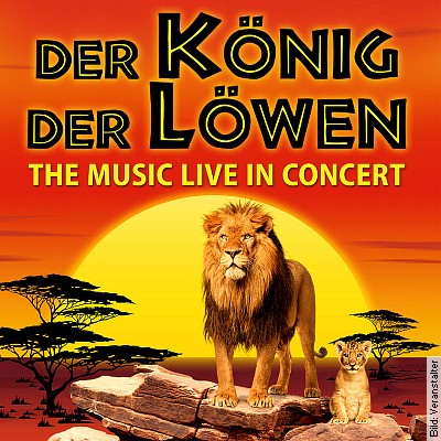 Der König der Löwen  Live in Concert – Solisten, Chor und Orchester in Karlsruhe am 15.01.2024 – 20:00 Uhr