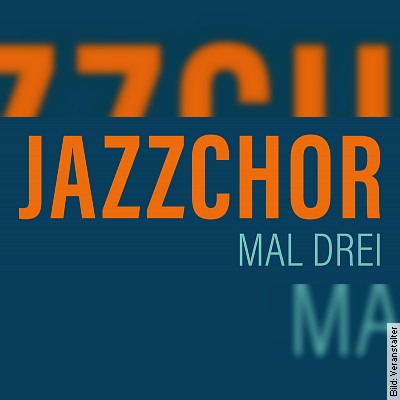 JAZZCHOR MAL DREI – Jazzchor Freiburg – Junior Jazzchor – Senior Jazzchor am 29.01.2023 – 18:00 Uhr