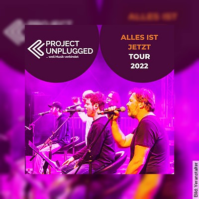 Project Unplugged – ALLES IST JETZT – Tour – Tour 2022 in Arnstadt am 03.12.2022 – 20:00