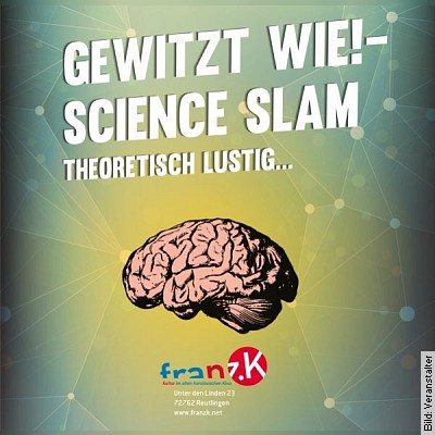 Gewitzt wie! – Science Slam – Theoretisch lustig! in Reutlingen am 26.03.2024 – 20:00 Uhr