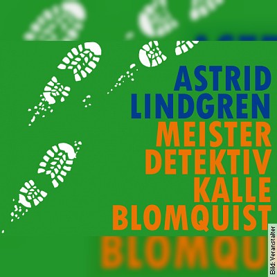 Meisterdetektiv Kalle Blomquist – Astrid Lindgren in Bruchsal am 18.12.2022 – 15:00 Uhr