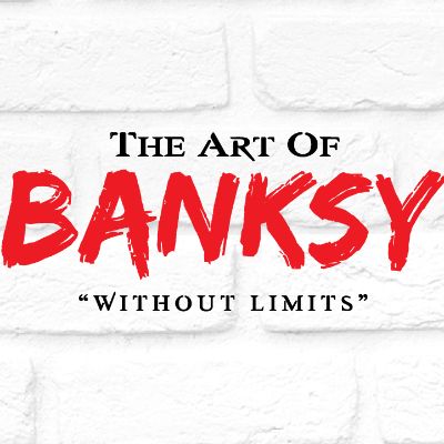 The Art of Banksy - Without Limits