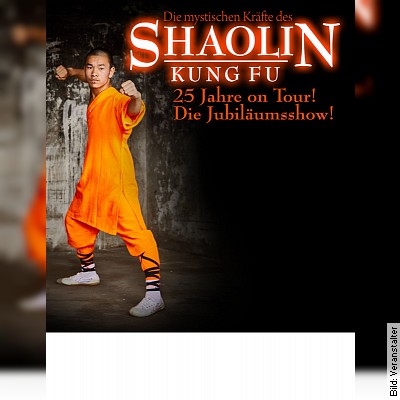 Die mystischen Kräfte des Shaolin Kung Fu – 25 Jahre On Tour – Die Jubiläumsshow in Fürstenfeldbruck am 24.03.2023 – 20:00 Uhr