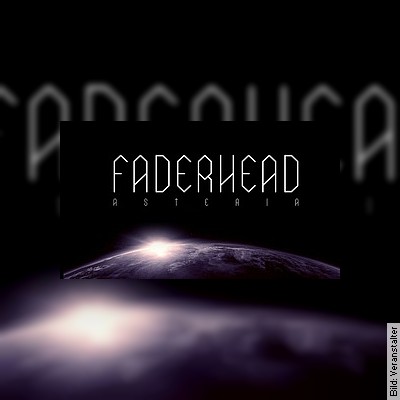Faderhead – Asteria Tour 2020 in Bochum am 09.12.2022 – 20:00
