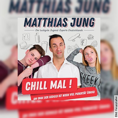 Matthias Jung – Chill mal! Am Ende der Geduld ist noch viel Pubertät übrig! in Wilhelmshaven am 12.05.2023 – 20:00
